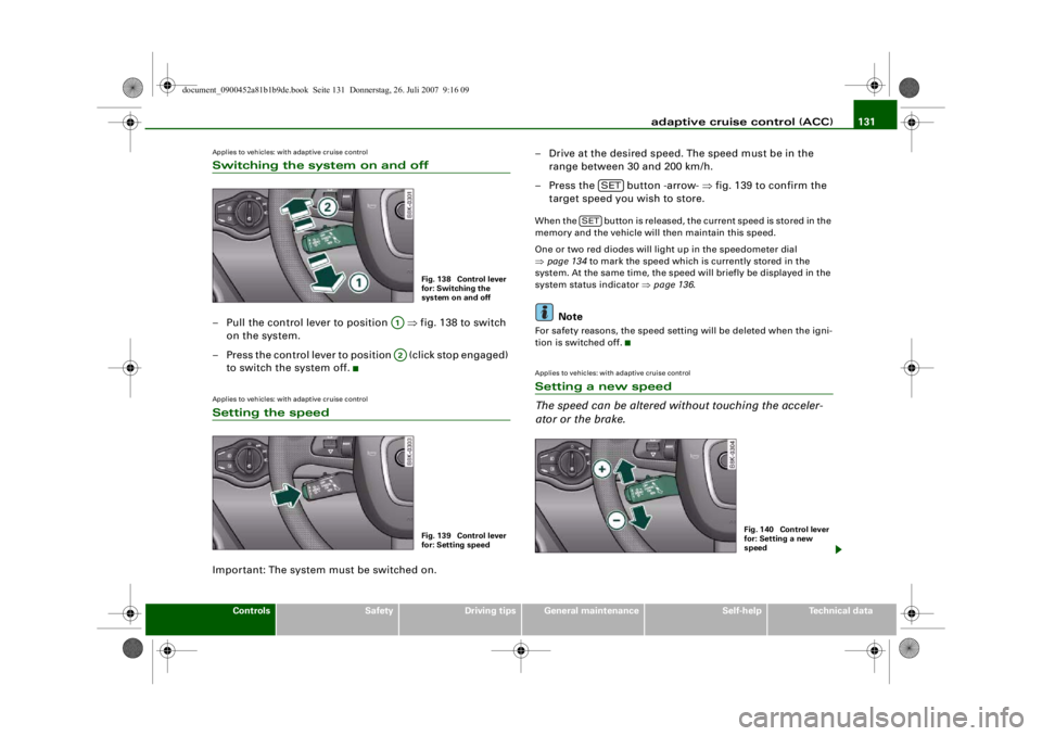 AUDI S4 2008 Owners Manual adaptive cruise control (ACC)131
Controls
Safety
Driving tips
General maintenance
Self-help
Technical data
Applies to vehicles: with adaptive cruise controlSwitching the system on and off– Pull the AUDI S4 2008 Owners Manual adaptive cruise control (ACC)131
Controls
Safety
Driving tips
General maintenance
Self-help
Technical data
Applies to vehicles: with adaptive cruise controlSwitching the system on and off– Pull the