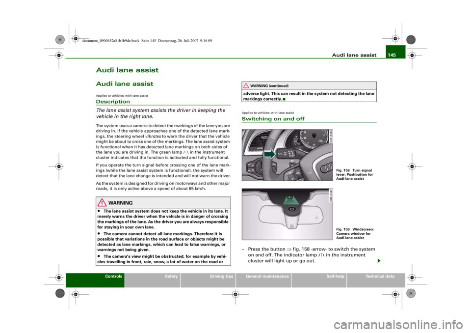 AUDI S4 2008  Owners Manual Audi lane assist145
Controls
Safety
Driving tips
General maintenance
Self-help
Technical data
Audi lane assistAudi lane assistApplies to vehicles: with lane assistDescription
The lane assist system as