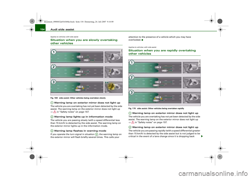 AUDI S4 2008 Owners Manual Audi side assist
154Applies to vehicles: with side assistSituation when you are slowly overtaking other vehiclesFig. 169 side assist: Other vehicles being overtaken slowly Warning lamp on exterior mi AUDI S4 2008 Owners Manual Audi side assist
154Applies to vehicles: with side assistSituation when you are slowly overtaking other vehiclesFig. 169 side assist: Other vehicles being overtaken slowly Warning lamp on exterior mi