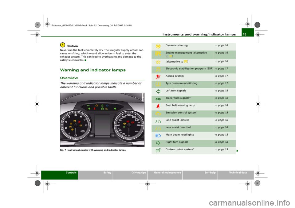 AUDI S4 2008  Owners Manual Instruments and warning/indicator lamps15
Controls
Safety
Driving tips
General maintenance
Self-help
Technical data
Caution
Never run the tank completely dry. The irregular supply of fuel can 
cause m