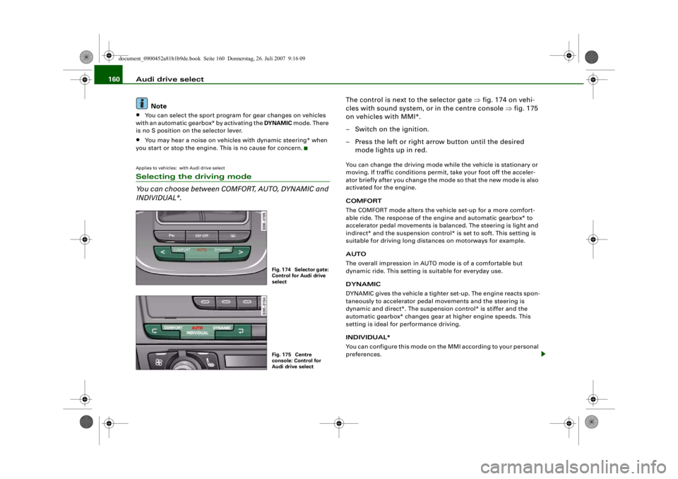 AUDI S4 2008 Owners Manual Audi drive select
160
Note•
You can select the sport program for gear changes on vehicles
with an automatic gearbox* by activating the DYNAMIC mode. There
is no S position on the selector lever.
AUDI S4 2008 Owners Manual Audi drive select
160
Note•
You can select the sport program for gear changes on vehicles
with an automatic gearbox* by activating the DYNAMIC mode. There
is no S position on the selector lever.