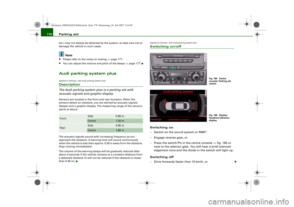 AUDI S4 2008 Owners Manual Parking aid
170etc.) may not always be detected by the system, so take care not to
damage the vehicle in such cases.
Note
•
Please refer to the notes on towing ⇒ page 177.
•
You can adjust the AUDI S4 2008 Owners Manual Parking aid
170etc.) may not always be detected by the system, so take care not to
damage the vehicle in such cases.
Note
•
Please refer to the notes on towing ⇒ page 177.
•
You can adjust the