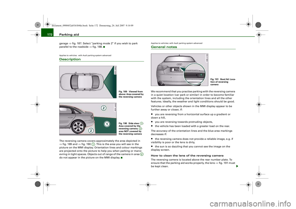 AUDI S4 2008 Owners Manual Parking aid
172garage ⇒fig. 187. Select “parking mode 2” if you wish to park
parallel to the roadside ⇒fig. 188.Applies to vehicles: with Audi parking system advancedDescriptionThe reversi AUDI S4 2008 Owners Manual Parking aid
172garage ⇒fig. 187. Select “parking mode 2” if you wish to park
parallel to the roadside ⇒fig. 188.Applies to vehicles: with Audi parking system advancedDescriptionThe reversi