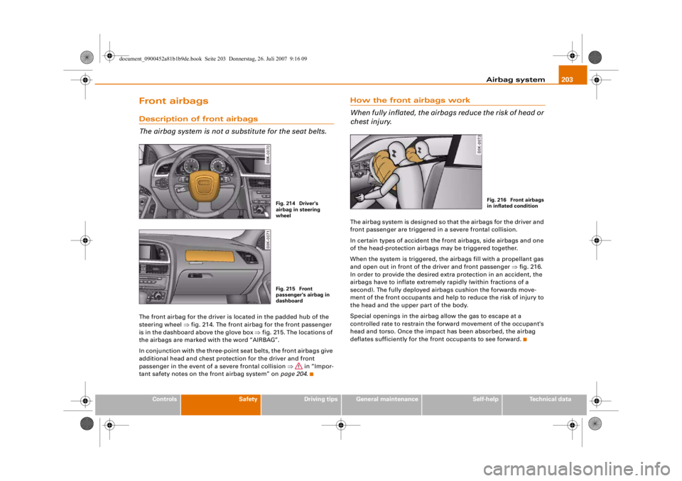 AUDI S4 2008 Owners Manual Airbag system203
Controls
Safety
Driving tips
General maintenance
Self-help
Technical data
Front airbagsDescription of front airbags
The airbag system is not a substitute for the seat belts.The front AUDI S4 2008 Owners Manual Airbag system203
Controls
Safety
Driving tips
General maintenance
Self-help
Technical data
Front airbagsDescription of front airbags
The airbag system is not a substitute for the seat belts.The front