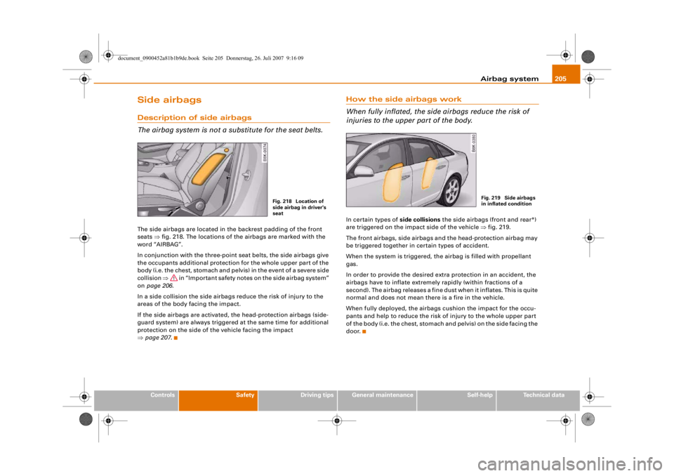 AUDI S4 2008 Owners Manual Airbag system205
Controls
Safety
Driving tips
General maintenance
Self-help
Technical data
Side airbagsDescription of side airbags
The airbag system is not a substitute for the seat belts.The side air AUDI S4 2008 Owners Manual Airbag system205
Controls
Safety
Driving tips
General maintenance
Self-help
Technical data
Side airbagsDescription of side airbags
The airbag system is not a substitute for the seat belts.The side air