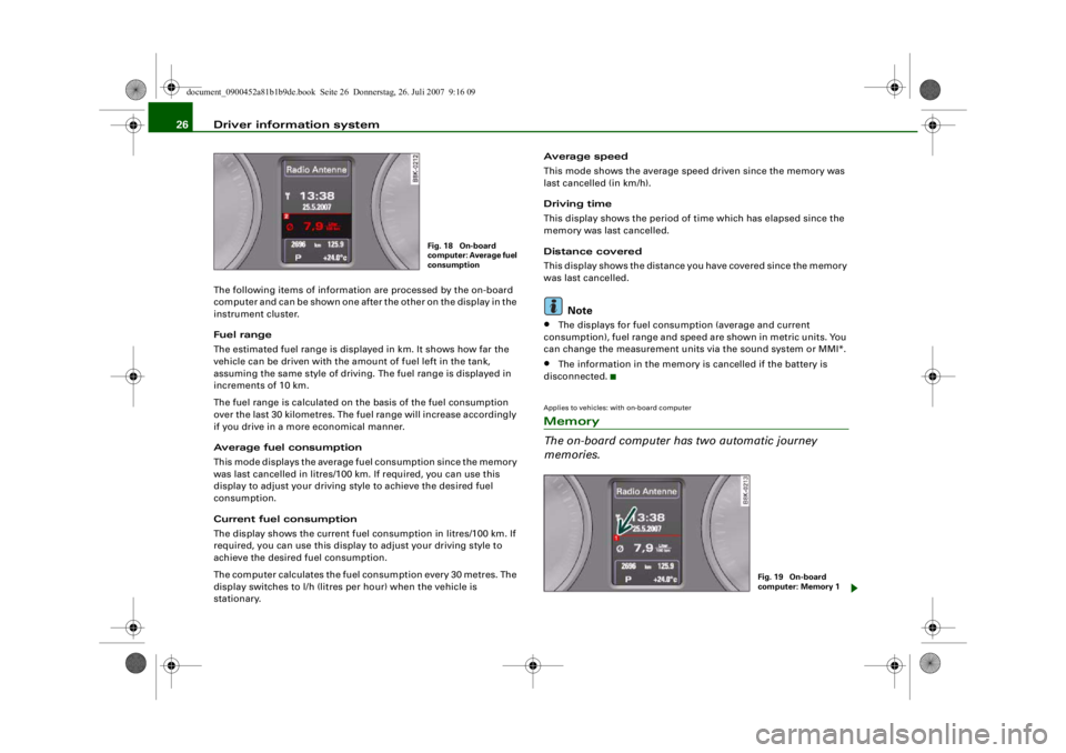AUDI S4 2008 Owners Manual Driver information system
26The following items of information are processed by the on-board
computer and can be shown one afte r the other on the display in the
instrument cluster.
Fuel range
The e AUDI S4 2008 Owners Manual Driver information system
26The following items of information are processed by the on-board
computer and can be shown one afte r the other on the display in the
instrument cluster.
Fuel range
The e