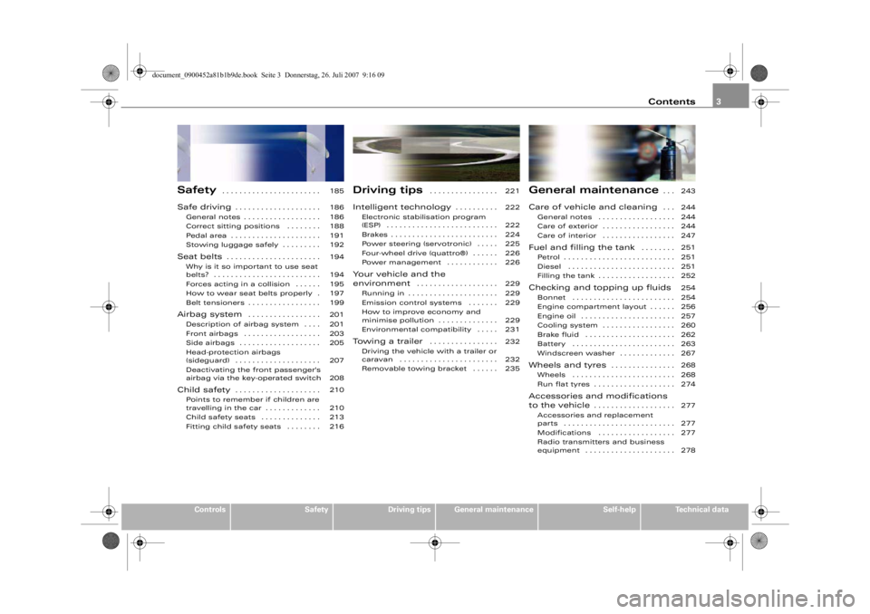 AUDI S4 2008  Owners Manual Contents3
Controls
Safety
Driving tips
General maintenance
Self-help
Technical data
Safety
 . . . . . . . . . . . . . . . . . . . . . . . 
Safe driving
. . . . . . . . . . . . . . . . . . . . 
General