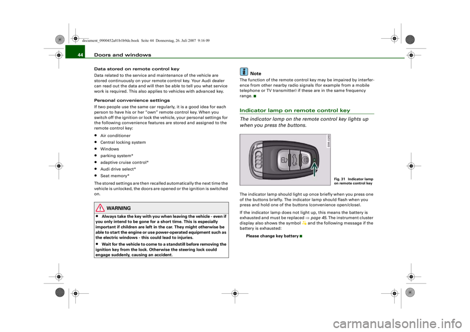 AUDI S4 2008 Service Manual Doors and windows
44Data stored on remote control key
Data related to the service and maintenance of the vehicle are
stored continuously on your remote control key. Your Audi dealer
can read out th AUDI S4 2008 Service Manual Doors and windows
44Data stored on remote control key
Data related to the service and maintenance of the vehicle are
stored continuously on your remote control key. Your Audi dealer
can read out th