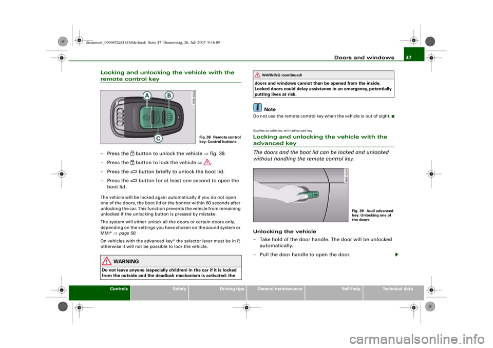 AUDI S4 2008 Service Manual Doors and windows47
Controls
Safety
Driving tips
General maintenance
Self-help
Technical data
Locking and unlocking the vehicle with the remote control key– Press the
button to unlock the vehic AUDI S4 2008 Service Manual Doors and windows47
Controls
Safety
Driving tips
General maintenance
Self-help
Technical data
Locking and unlocking the vehicle with the remote control key– Press the
button to unlock the vehic