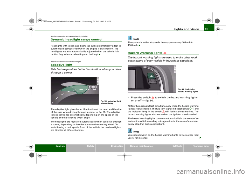 AUDI S4 2008  Owners Manual Lights and vision61
Controls
Safety
Driving tips
General maintenance
Self-help
Technical data
Applies to vehicles: with xenon headlight bulbsDynamic headlight range controlHeadlights with xenon gas-di