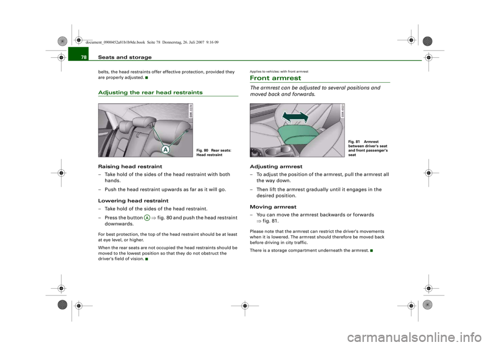 AUDI S4 2008 Manual PDF Seats and storage
78belts, the head restraints offer effective protection, provided they 
are properly adjusted.Adjusting the rear head restraintsRaising head restraint
– Take hold of the sides of t