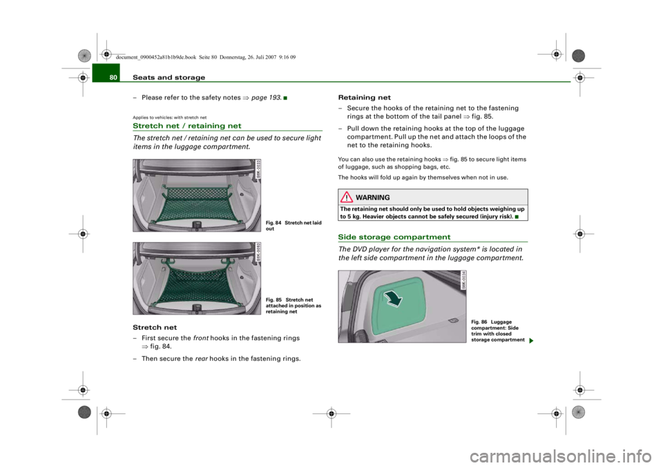 AUDI S4 2008 Manual Online Seats and storage
80
– Please refer to the safety notes  ⇒page 193 .Applies to vehicles: with stretch netStretch net / retaining net
The stretch net / retaining net can be used to secure light 
it