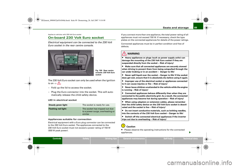 AUDI S4 2008  Owners Manual Seats and storage89
Controls
Safety
Driving tips
General maintenance
Self-help
Technical data
Applies to vehicles: with 230 Volt Euro socketOn-board 230 Volt Euro socketElectrical equipment can be con