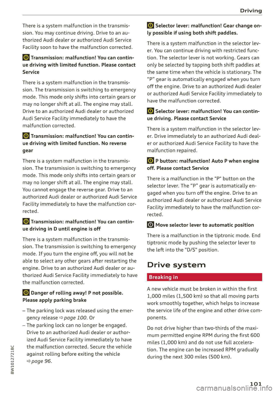 AUDI S4 2021 Owners Manual 8W1012721BC
Driving
There is a system malfunction in the transmis-
sion. You may continue driving. Drive to an au-
thorized Audi dealer or authorized Audi Service
Facility soon to have the mal AUDI S4 2021 Owners Manual 8W1012721BC
Driving
There is a system malfunction in the transmis-
sion. You may continue driving. Drive to an au-
thorized Audi dealer or authorized Audi Service
Facility soon to have the mal