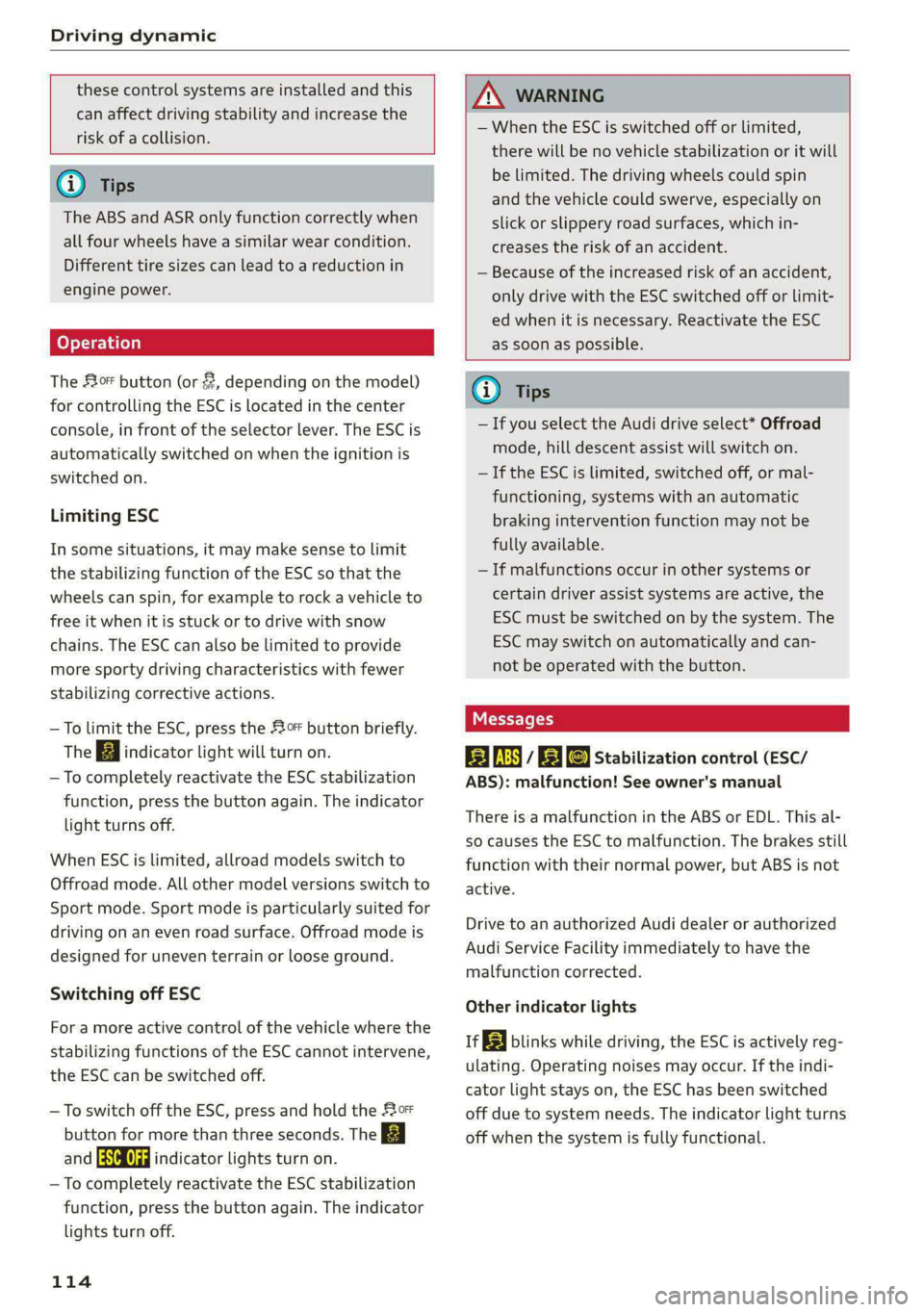 AUDI S4 2021 Owners Manual Driving dynamic
these control systems are installed and this
can affect driving stability and increase the
risk of a collision.
Gi) Tips
The ABS and ASR only function correctly when AUDI S4 2021 Owners Manual Driving dynamic
these control systems are installed and this
can affect driving stability and increase the
risk of a collision.
Gi) Tips
The ABS and ASR only function correctly when
