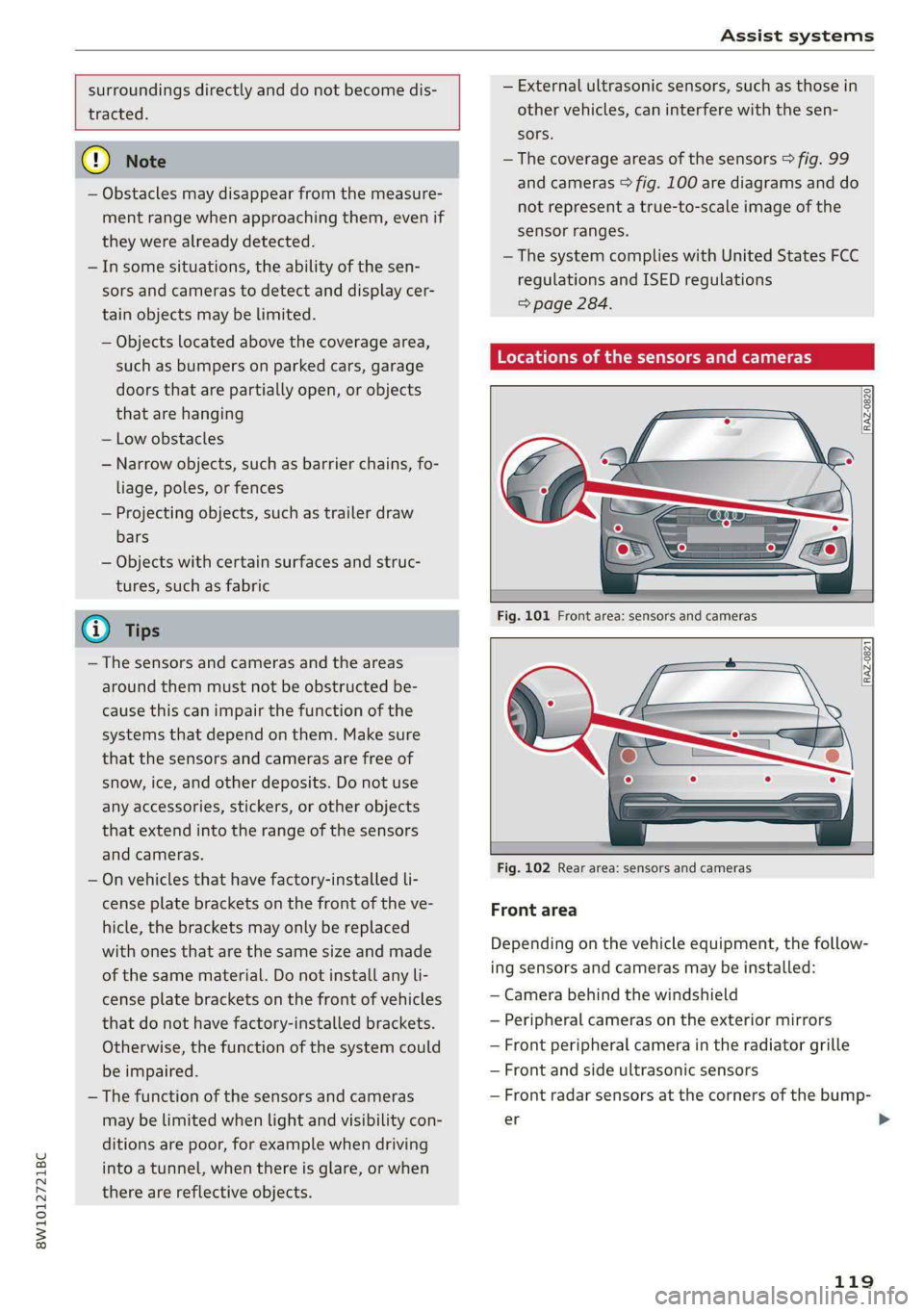 AUDI S4 2021 Owners Manual 8W1012721BC
Assist systems
surroundings directly and do not become dis-
tracted.
() Note
— Obstacles may disappear from the measure-
ment range when approaching them, even if
th AUDI S4 2021 Owners Manual 8W1012721BC
Assist systems
surroundings directly and do not become dis-
tracted.
() Note
— Obstacles may disappear from the measure-
ment range when approaching them, even if
th