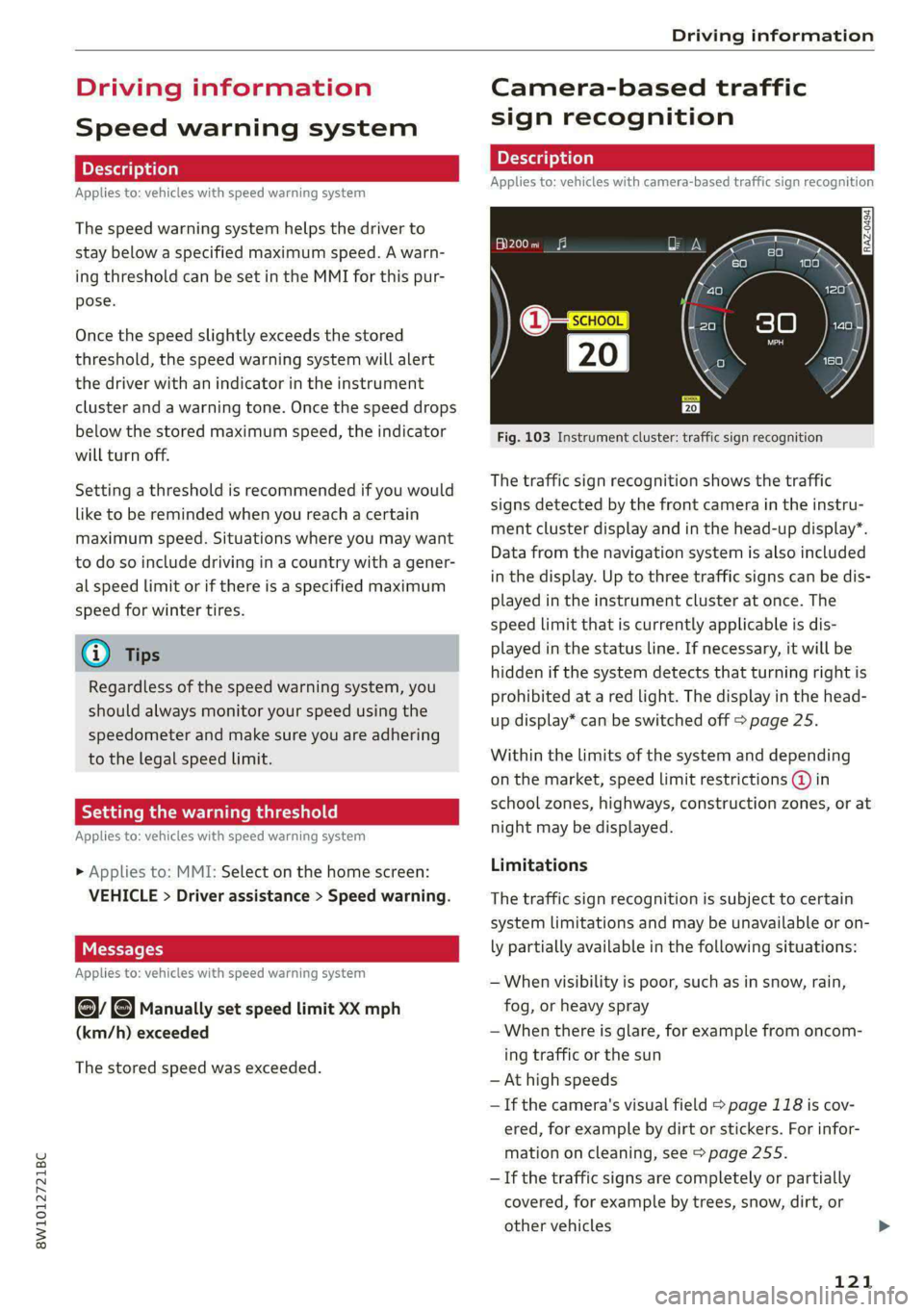 AUDI S4 2021 Owners Manual 8W1012721BC
Driving information
Driving information
Speed warning system
Applies to: vehicles with speed warning system
The speed warning system helps the driver to
stay below a specified max AUDI S4 2021 Owners Manual 8W1012721BC
Driving information
Driving information
Speed warning system
Applies to: vehicles with speed warning system
The speed warning system helps the driver to
stay below a specified max