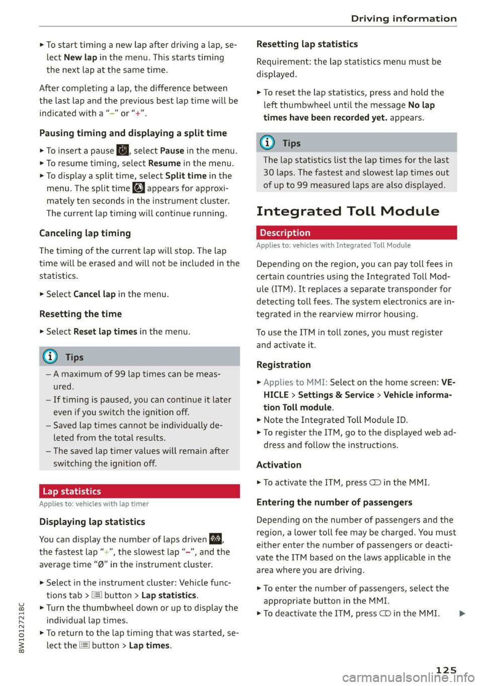 AUDI S4 2021 Owners Manual 8W1012721BC
Driving information
> To start timing a new lap after driving a lap, se-
lect New lap in the menu. This starts timing
the next lap at the same time.
After completing a lap, the dif AUDI S4 2021 Owners Manual 8W1012721BC
Driving information
> To start timing a new lap after driving a lap, se-
lect New lap in the menu. This starts timing
the next lap at the same time.
After completing a lap, the dif