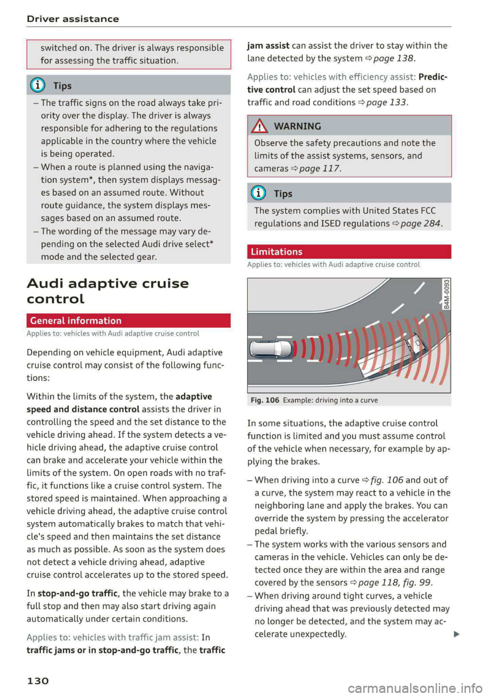 AUDI S4 2021 Owners Manual Driver assistance
switched on. The driver is always responsible
for assessing the traffic situation.
@ Tips
— The traffic signs on the road always take pri-
ority over the display. The dr AUDI S4 2021 Owners Manual Driver assistance
switched on. The driver is always responsible
for assessing the traffic situation.
@ Tips
— The traffic signs on the road always take pri-
ority over the display. The dr