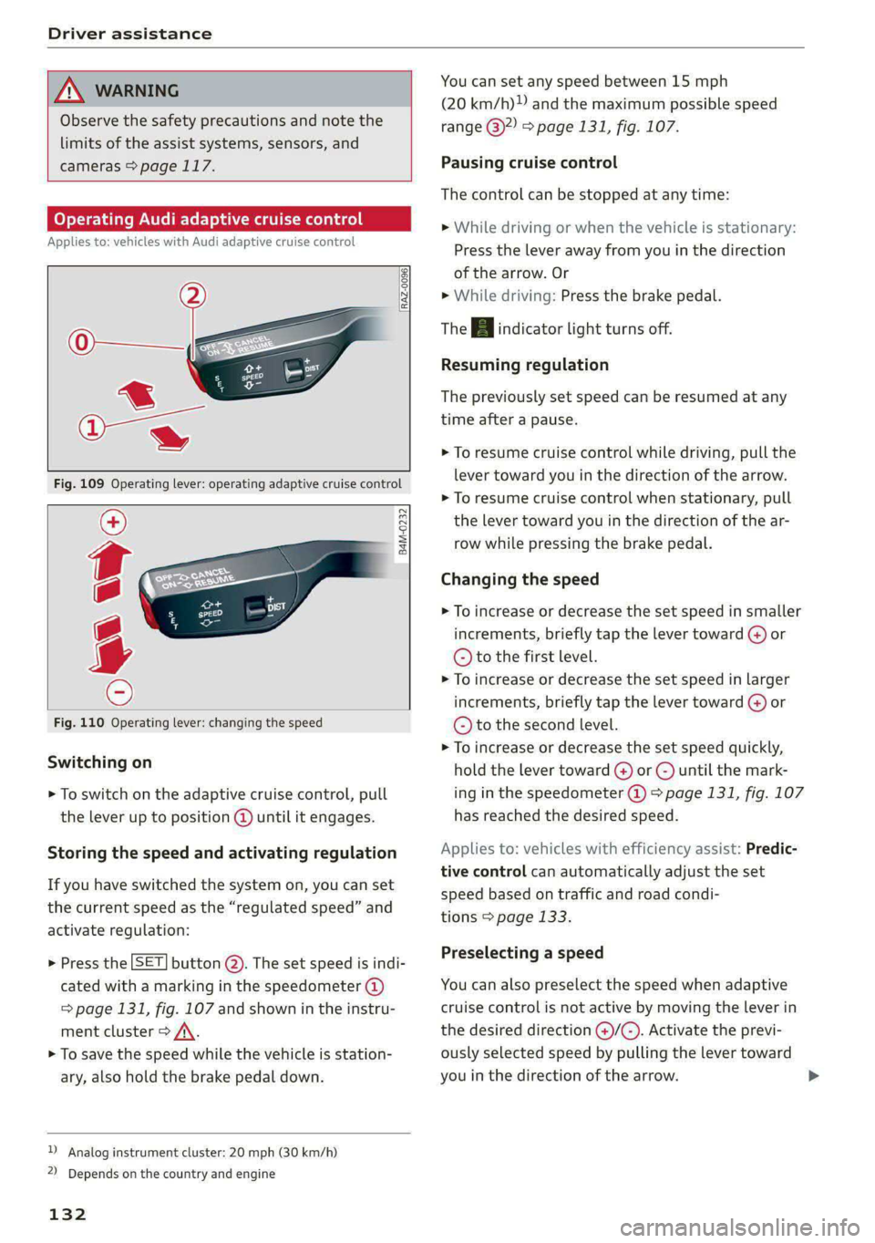 AUDI S4 2021 Owners Manual Driver assistance
ZA\ WARNING
Observe the safety precautions and note the
limits of the assist systems, sensors, and
cameras > page 117.
Operating Audi adaptive cruise control
Applies to: AUDI S4 2021 Owners Manual Driver assistance
ZA\ WARNING
Observe the safety precautions and note the
limits of the assist systems, sensors, and
cameras > page 117.
Operating Audi adaptive cruise control
Applies to: