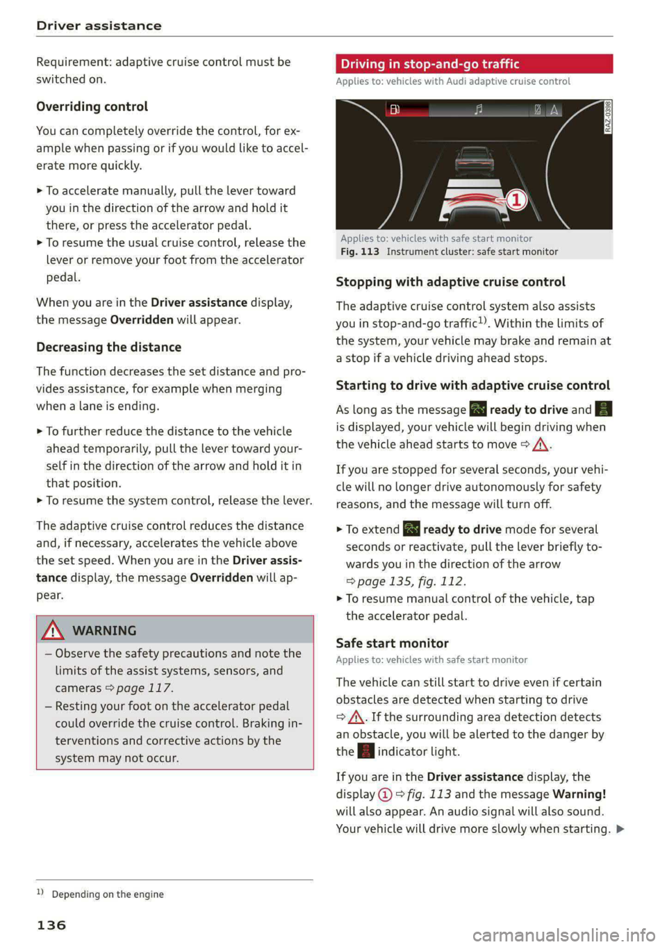 AUDI S4 2021 Owners Manual Driver assistance
Requirement: adaptive cruise control must be
switched on.
Overriding control
You can completely override the control, for ex-
ample when passing or if you would like to accel AUDI S4 2021 Owners Manual Driver assistance
Requirement: adaptive cruise control must be
switched on.
Overriding control
You can completely override the control, for ex-
ample when passing or if you would like to accel