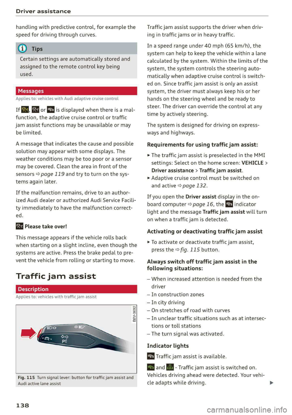 AUDI S4 2021  Owners Manual Driver assistance 
  
handling with predictive control, for example the 
speed for driving through curves. 
@) Tips 
Certain settings are automatically stored and 
assigned to the remote control key b