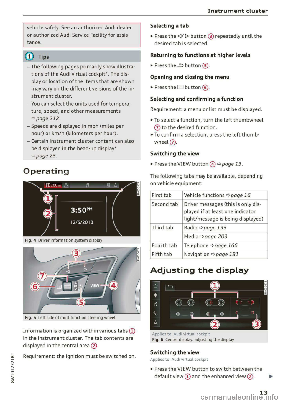 AUDI S4 2021 User Guide 8W1012721BC 
Instrument cluster 
  
  
vehicle safely. See an authorized Audi dealer 
or authorized Audi Service Facility for assis- 
tance. 
      
G) Tips 
— The following pages primarily show ill