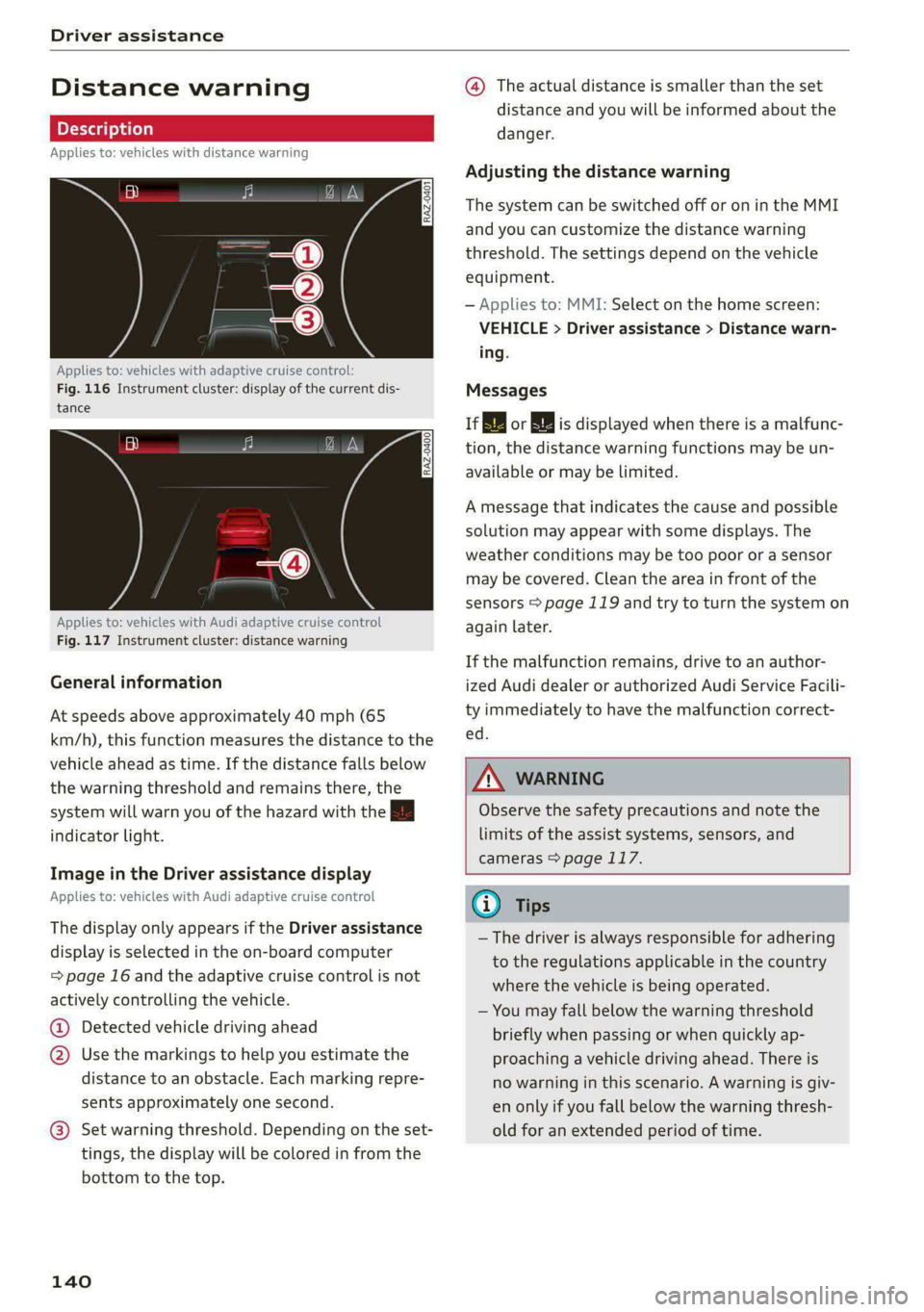AUDI S4 2021 Repair Manual Driver assistance 
  
Distance warning 
Applies to: vehicles with distance warning 
S| iS 9]  nN ‘| 
ja 
  
Applies to: vehicles with adaptive cruise control: 
Fig. 116 Instrument cluster: display o