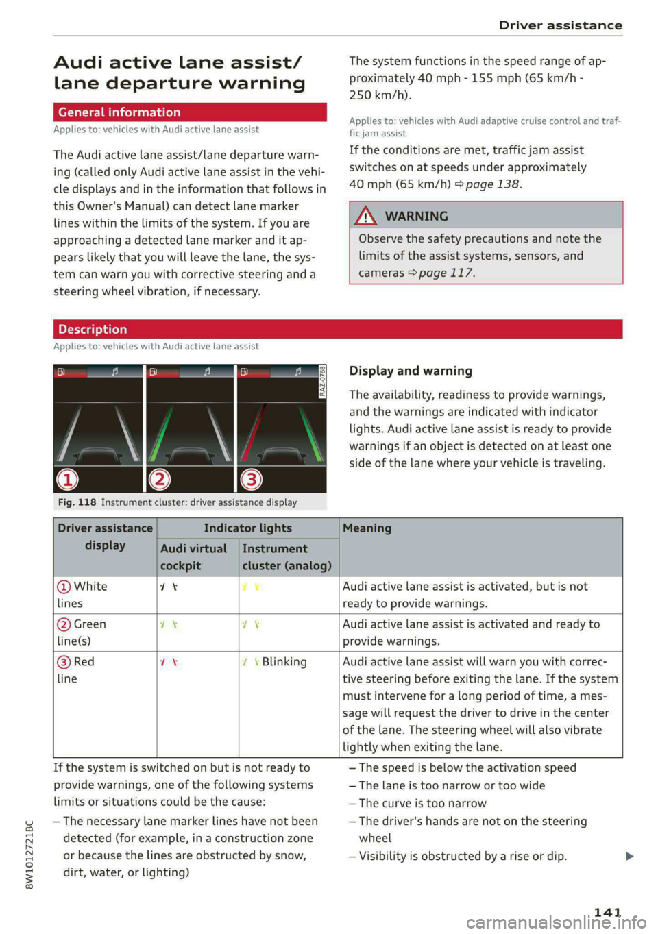 AUDI S4 2021 Repair Manual 8W1012721BC 
Driver assistance 
  
Audi active lane assist/ 
lane departure warning 
General information 
Applies to: vehicles with Audi active lane assist 
The Audi active lane assist/lane departure 