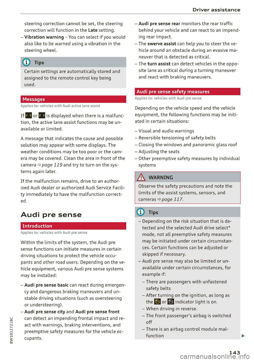 AUDI S4 2021 Repair Manual 8W1012721BC 
Driver assistance 
  
steering correction cannot be set, the steering 
correction will function in the Late setting. 
— Vibration warning - You can select if you would 
also like to be 