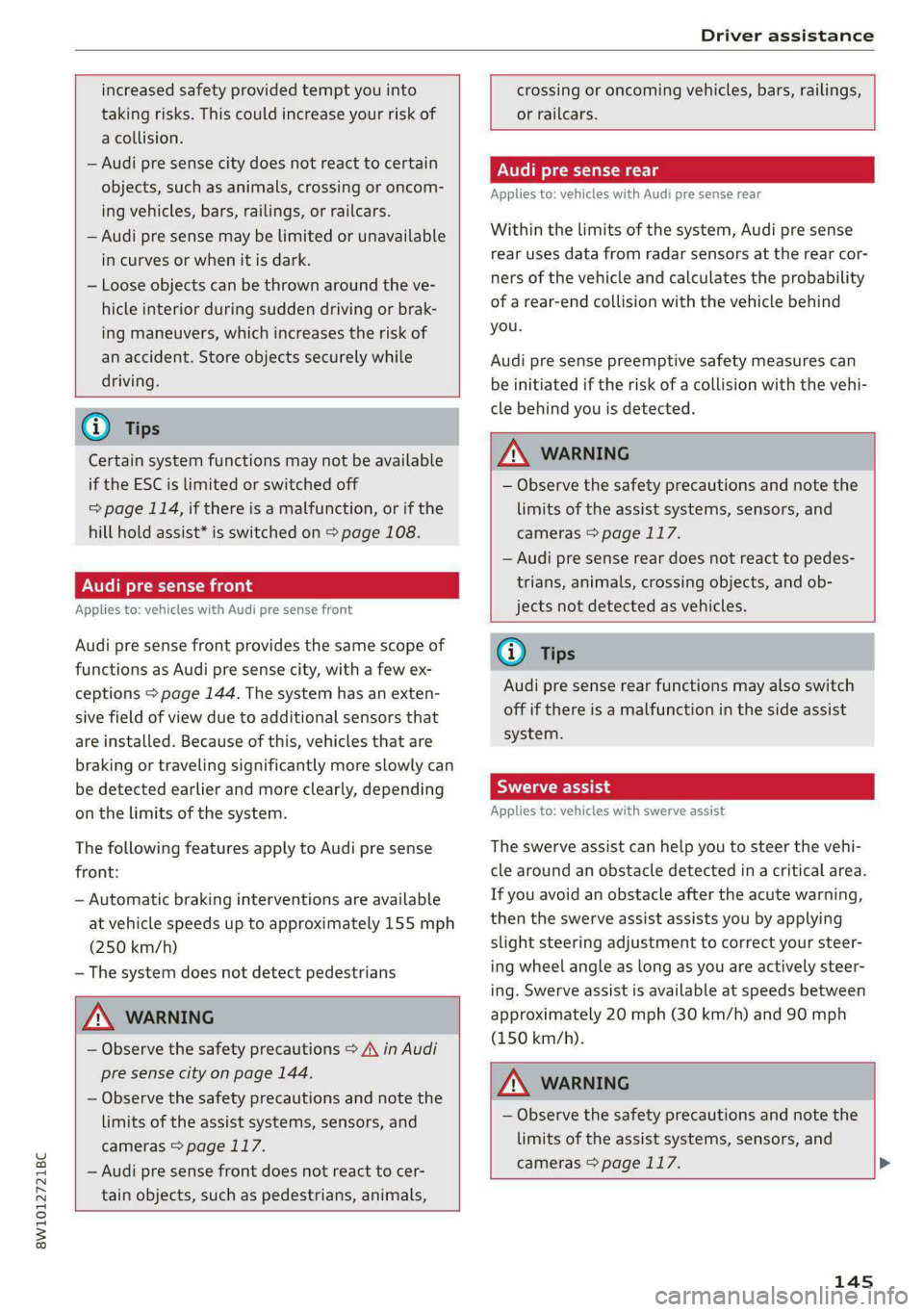 AUDI S4 2021 Owners Manual 8W1012721BC
Driver assistance
increased safety provided tempt you into
taking risks. This could increase your risk of
a collision.
— Audi pre sense city does not react to certain
objects AUDI S4 2021 Owners Manual 8W1012721BC
Driver assistance
increased safety provided tempt you into
taking risks. This could increase your risk of
a collision.
— Audi pre sense city does not react to certain
objects