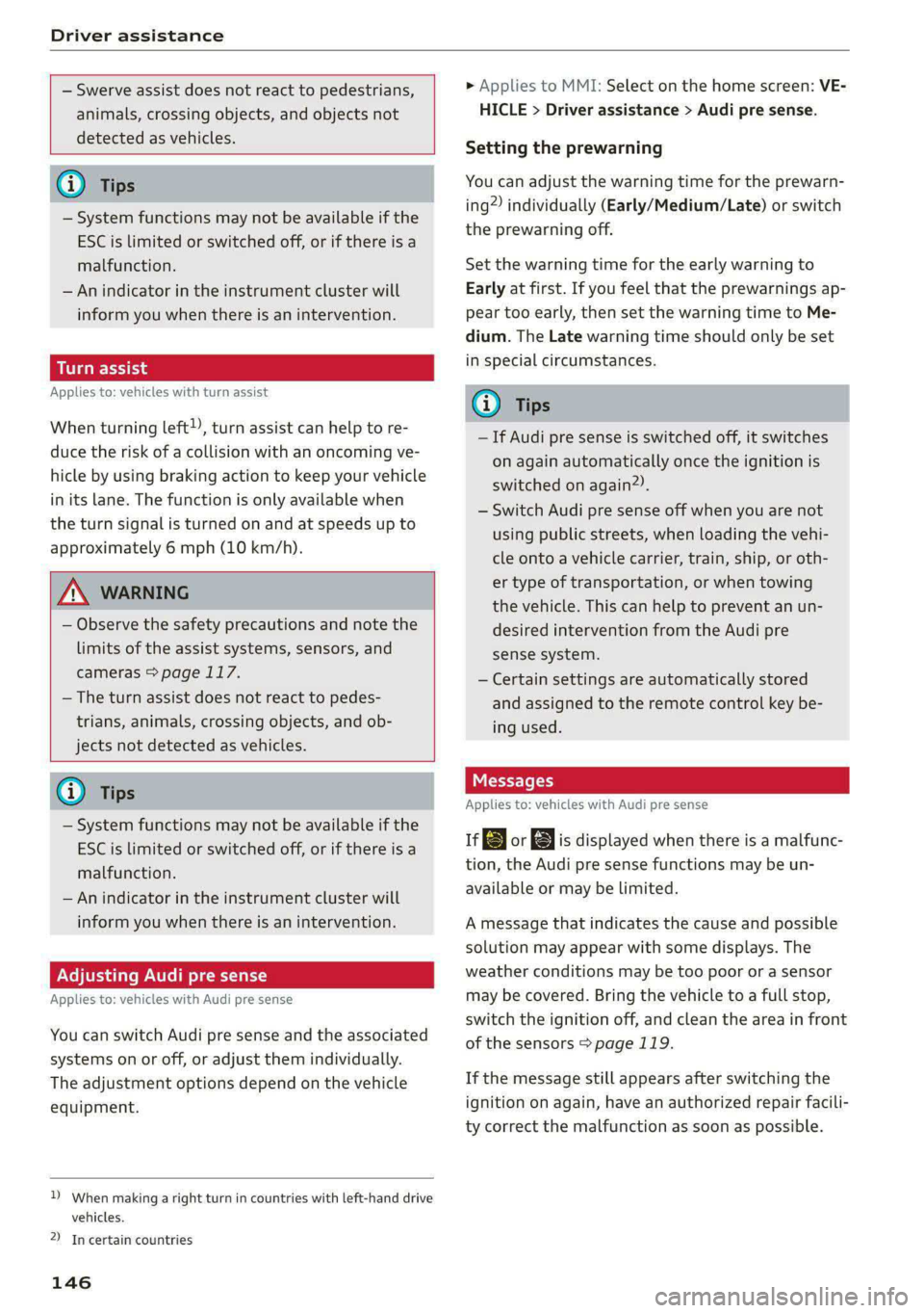 AUDI S4 2021 Repair Manual Driver assistance 
  
  
— Swerve assist does not react to pedestrians, 
animals, crossing objects, and objects not 
detected as vehicles. 
      
Gi) Tips 
— System functions may not be available