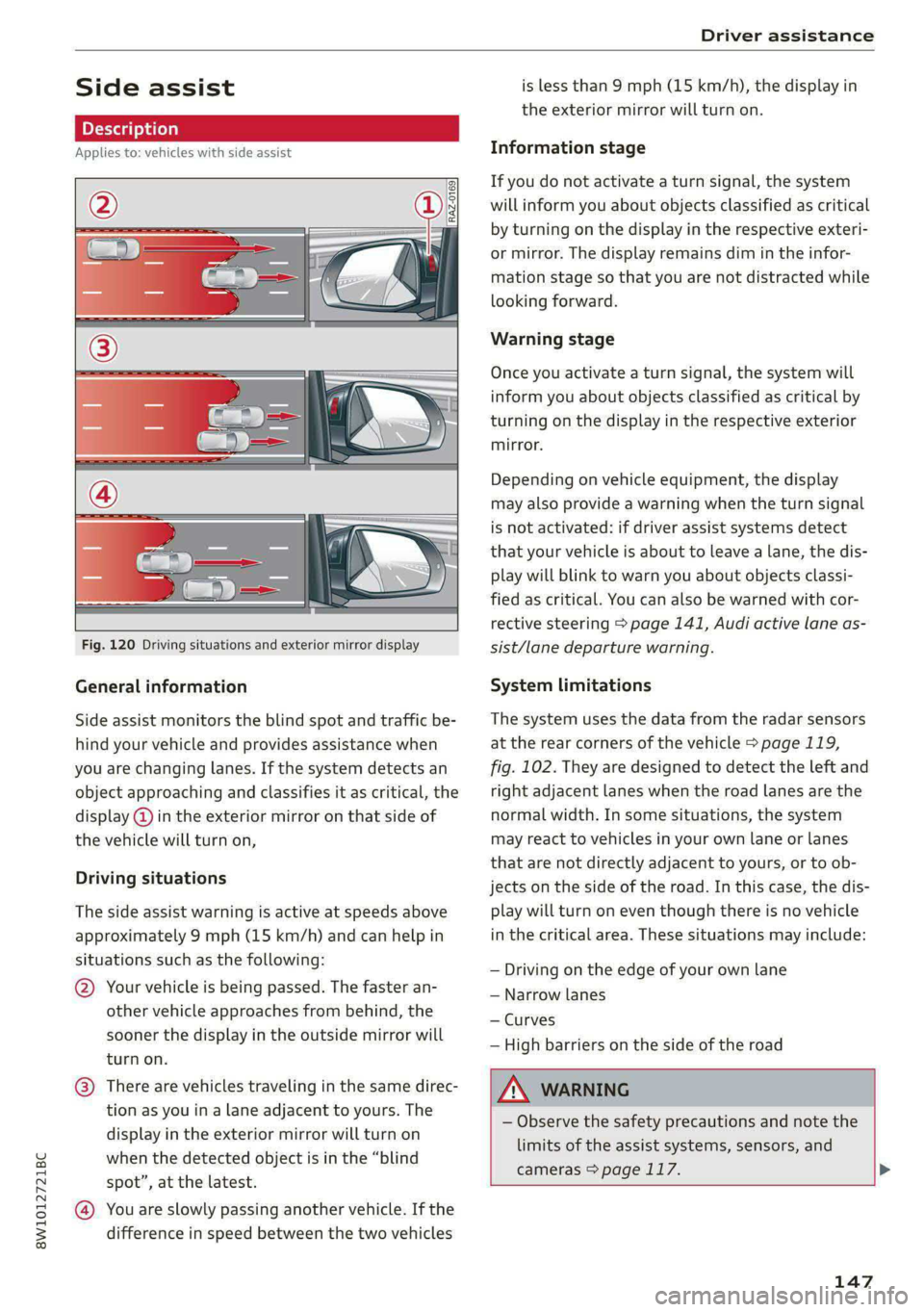AUDI S4 2021 Repair Manual 8W1012721BC 
Driver assistance 
  
Side assist 
  Description 
Applies to: vehicles with side assist 
  
: 
  
  
  
Fig. 120 Driving situations and exterior mirror display 
General information 
Side 