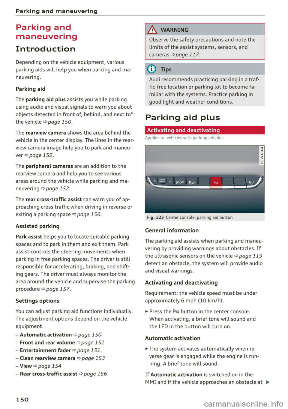 AUDI S4 2021 Repair Manual Parking and maneuvering 
  
Parking and 
maneuvering 
Introduction 
Depending on the vehicle equipment, various 
parking aids will help you when parking and ma- 
neuvering. 
Parking aid 
The parking a