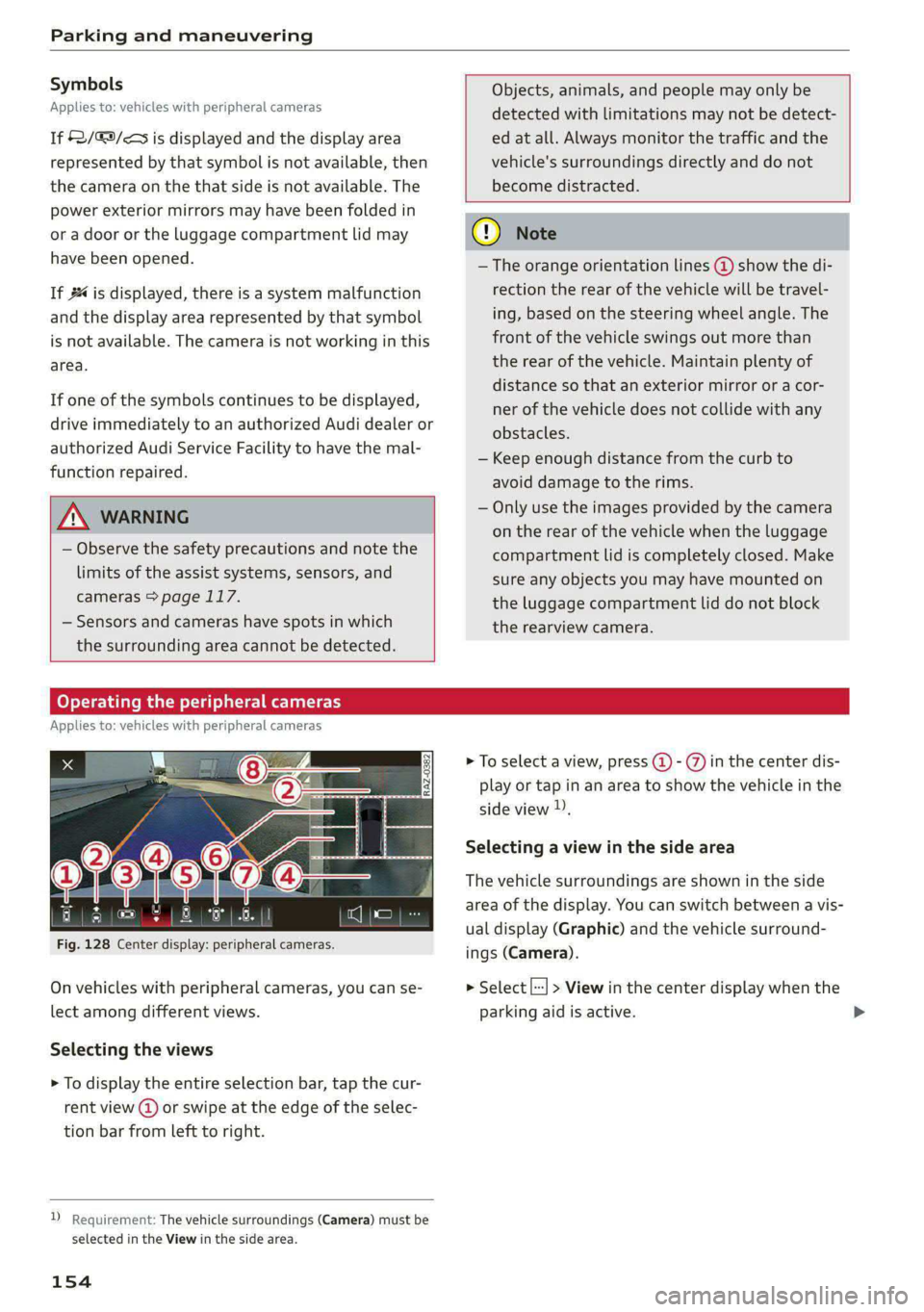 AUDI S4 2021  Owners Manual Parking and maneuvering 
  
Symbols 
Applies to: vehicles with peripheral cameras 
If 2/€9/< is displayed and the display area 
represented by that symbol is not available, then 
the camera on the t