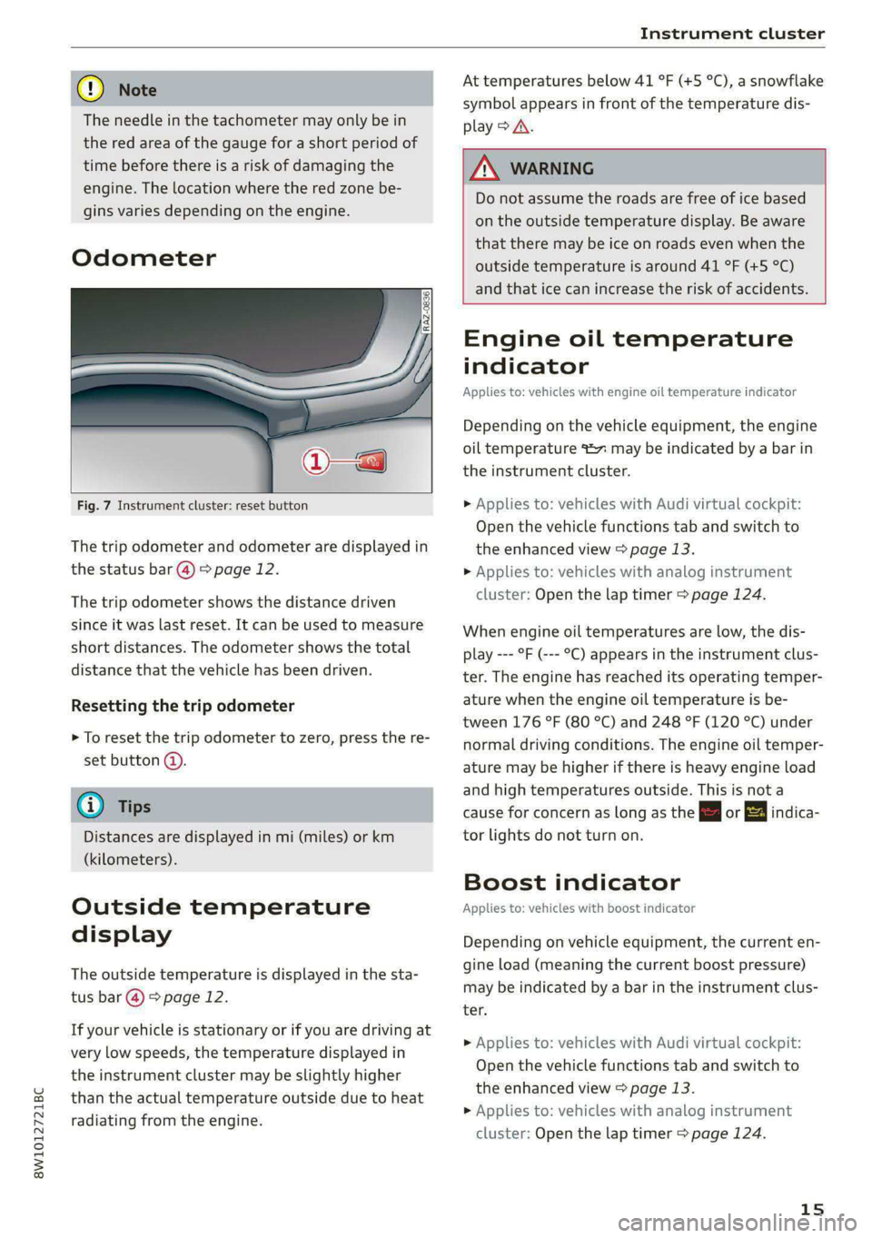 AUDI S4 2021 User Guide 8W1012721BC 
Instrument cluster 
  
@) Note 
The needle in the tachometer may only be in 
the red area of the gauge for a short period of 
time before there is a risk of damaging the 
engine. The loca