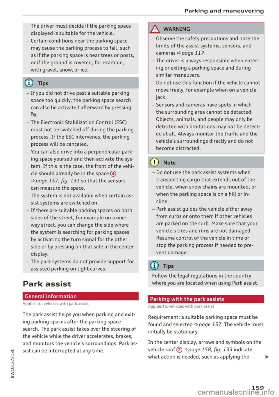 AUDI S4 2021 User Guide 8W1012721BC
Parking and maneuvering
The driver must decide if the parking space
displayed is suitable for the vehicle.
— Certain conditions near the parking space
may cause the parking proce AUDI S4 2021 User Guide 8W1012721BC
Parking and maneuvering
The driver must decide if the parking space
displayed is suitable for the vehicle.
— Certain conditions near the parking space
may cause the parking proce