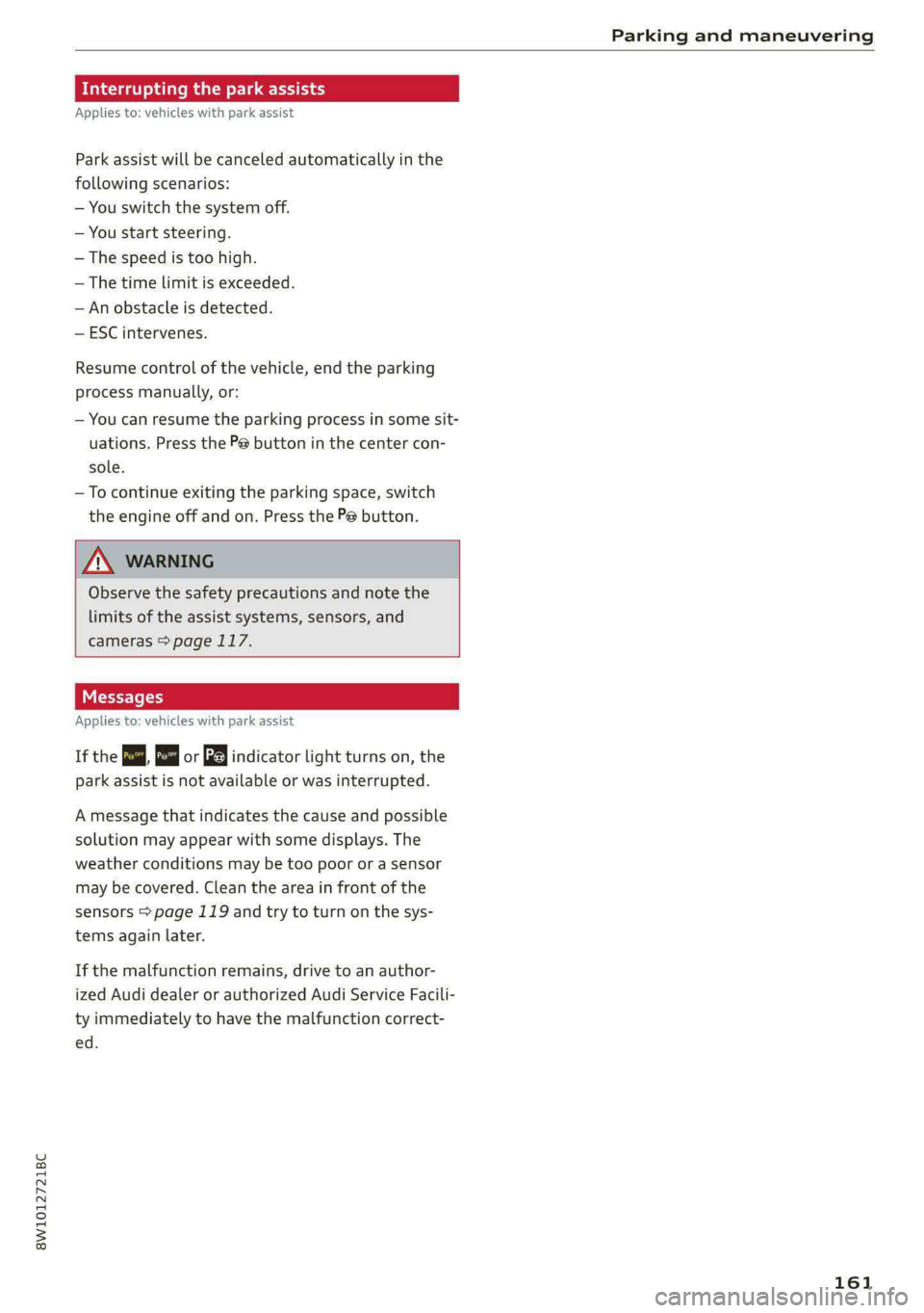 AUDI S4 2021 User Guide 8W1012721BC
Parking and maneuvering
Interrupting the park assists
Applies to: vehicles with park assist
Park assist will be canceled automatically in the
following scenarios:
— You switch t AUDI S4 2021 User Guide 8W1012721BC
Parking and maneuvering
Interrupting the park assists
Applies to: vehicles with park assist
Park assist will be canceled automatically in the
following scenarios:
— You switch t