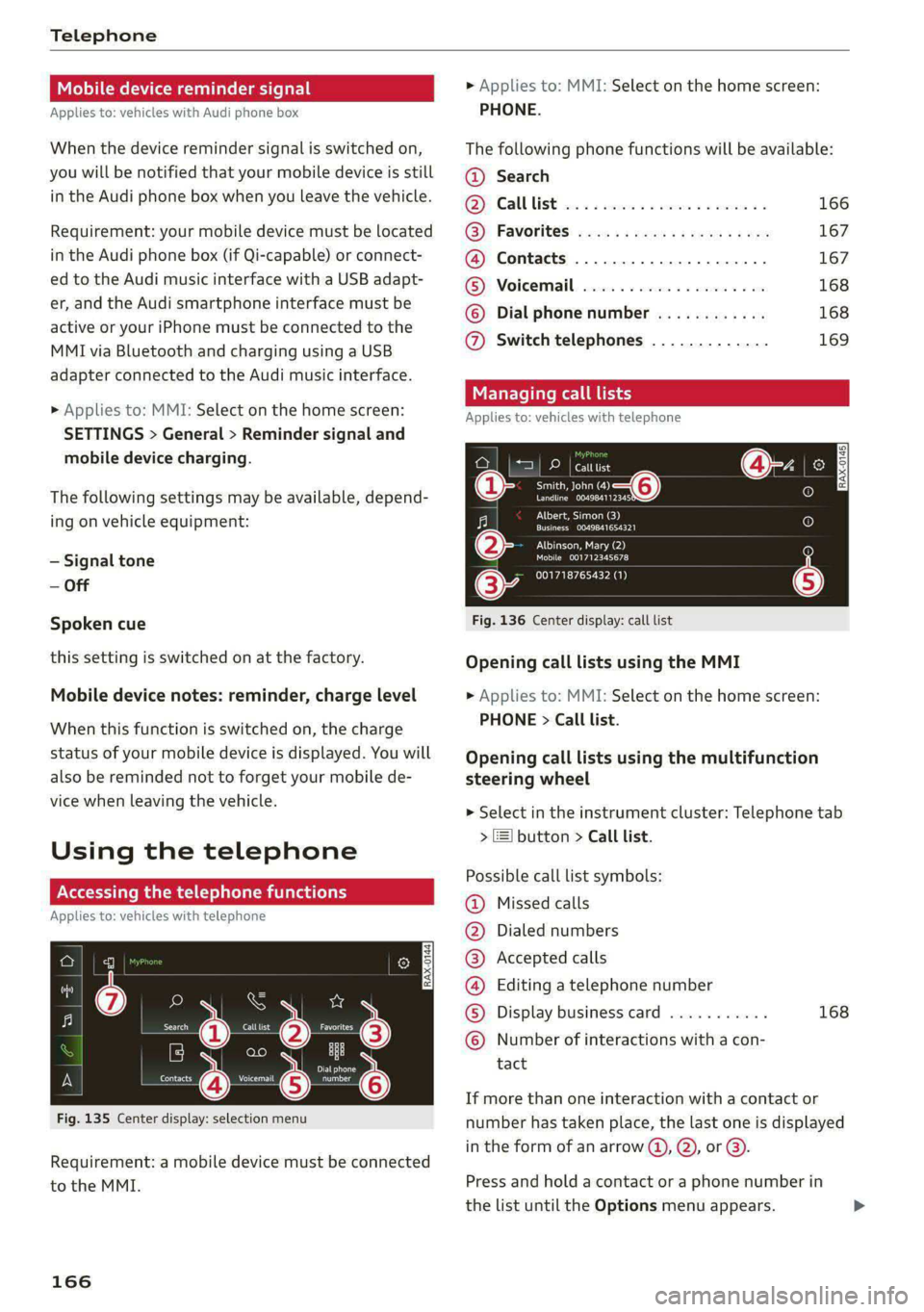 AUDI S4 2021  Owners Manual Telephone 
  
Mobile device reminder signal 
Applies to: vehicles with Audi phone box 
When the device reminder signal is switched on, 
you will be notified  that your mobile device is still 
in the A