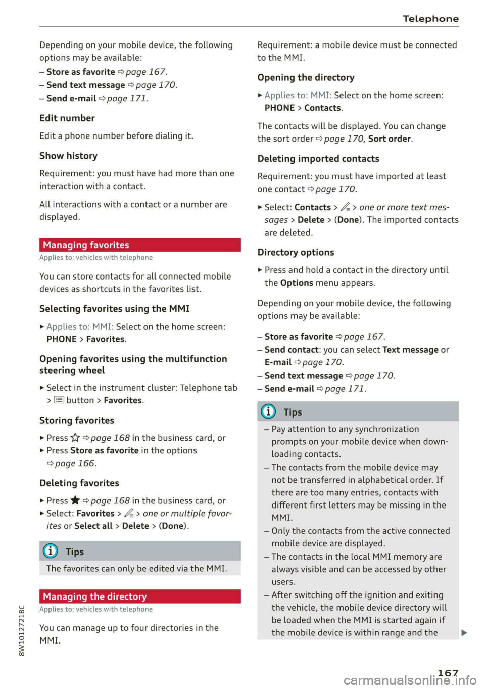 AUDI S4 2021 Owners Manual 8W1012721BC
Telephone
Depending on your mobile device, the following
options may be available:
— Store as favorite > page 167.
— Send text message > page 170.
— Send e-mail > page 171. AUDI S4 2021 Owners Manual 8W1012721BC
Telephone
Depending on your mobile device, the following
options may be available:
— Store as favorite > page 167.
— Send text message > page 170.
— Send e-mail > page 171.