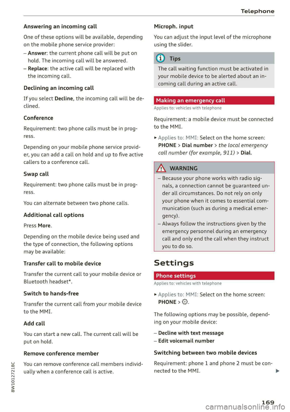 AUDI S4 2021 Owners Manual 8W1012721BC
Telephone
Answering an incoming call
One of these options will be available, depending
on the mobile phone service provider:
— Answer: the current phone call will be put on
hold AUDI S4 2021 Owners Manual 8W1012721BC
Telephone
Answering an incoming call
One of these options will be available, depending
on the mobile phone service provider:
— Answer: the current phone call will be put on
hold