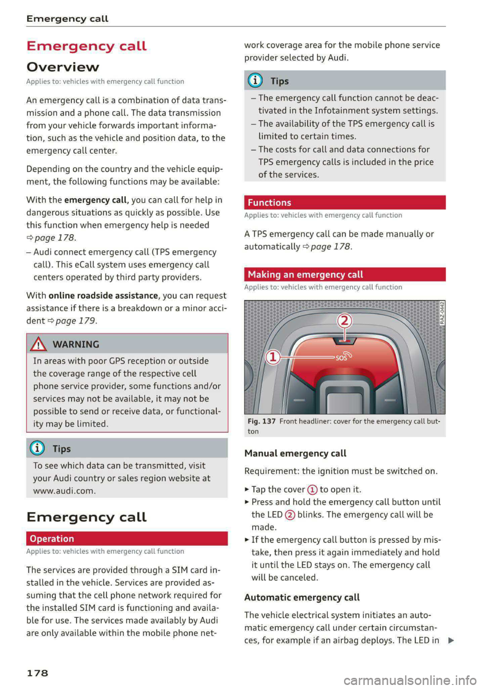 AUDI S4 2021 Owners Manual Emergency call
Emergency call
Overview
Applies to: vehicles with emergency call function
An emergency call is a combination of data trans-
mission and a phone call. The data transmission
from AUDI S4 2021 Owners Manual Emergency call
Emergency call
Overview
Applies to: vehicles with emergency call function
An emergency call is a combination of data trans-
mission and a phone call. The data transmission
from
