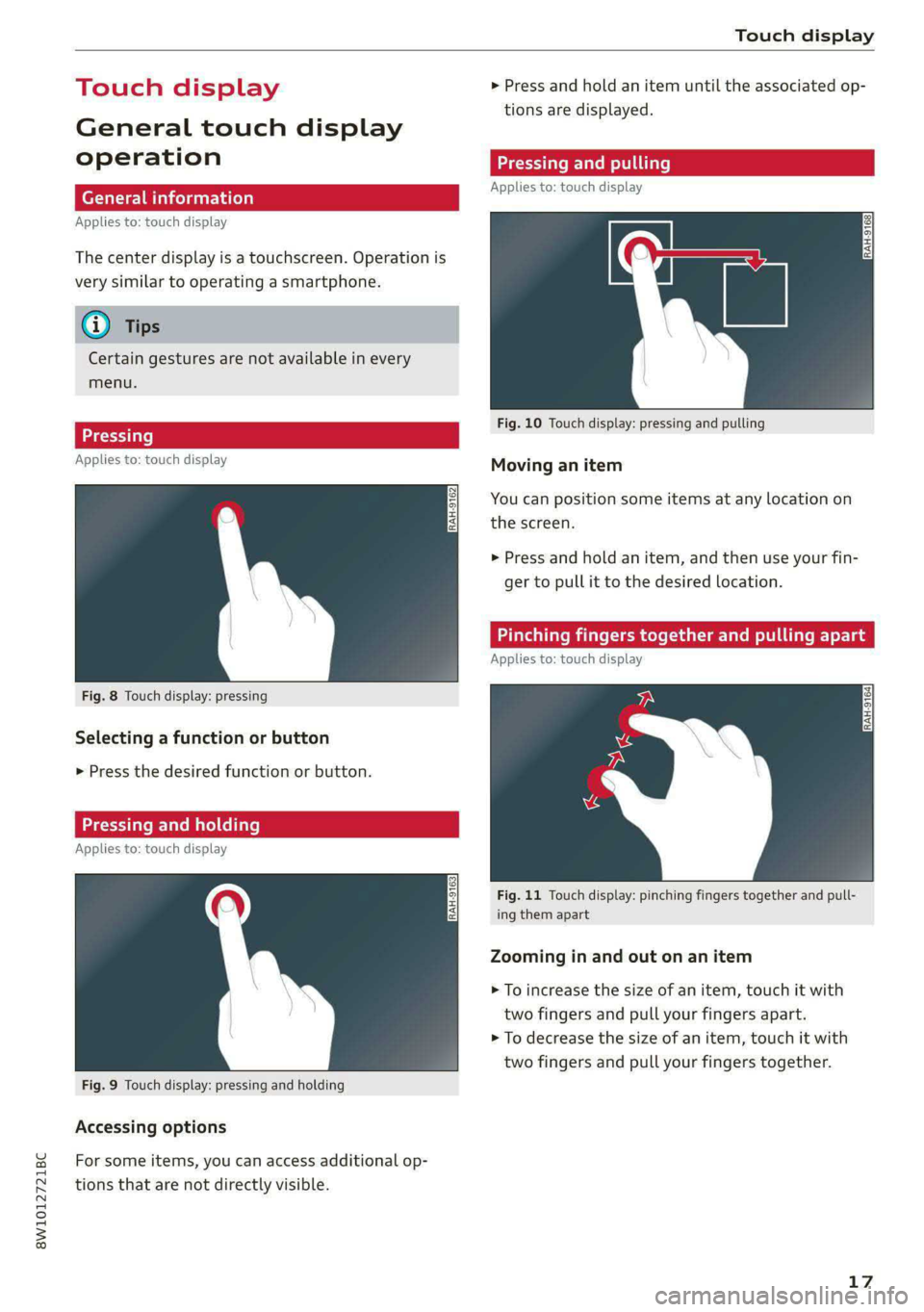 AUDI S4 2021 User Guide 8W1012721BC 
    
Touch display 
  
ouch displ > Press and hold an item until the associated op- 
tions are displayed. 
General touch display 
operation eee ne 
Applies to: touch display 
  
Applies t