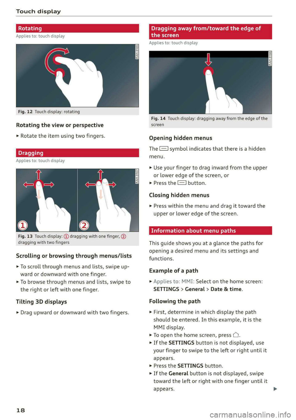 AUDI S4 2021  Owners Manual Touch display 
‘agging away from/toward the edge of 
Applies to: touch display e scre 
Applies to: touch display 
  
  
   
Fig. 12 Touch display: rotating 
Fig. 14 Touch display: dragging away from