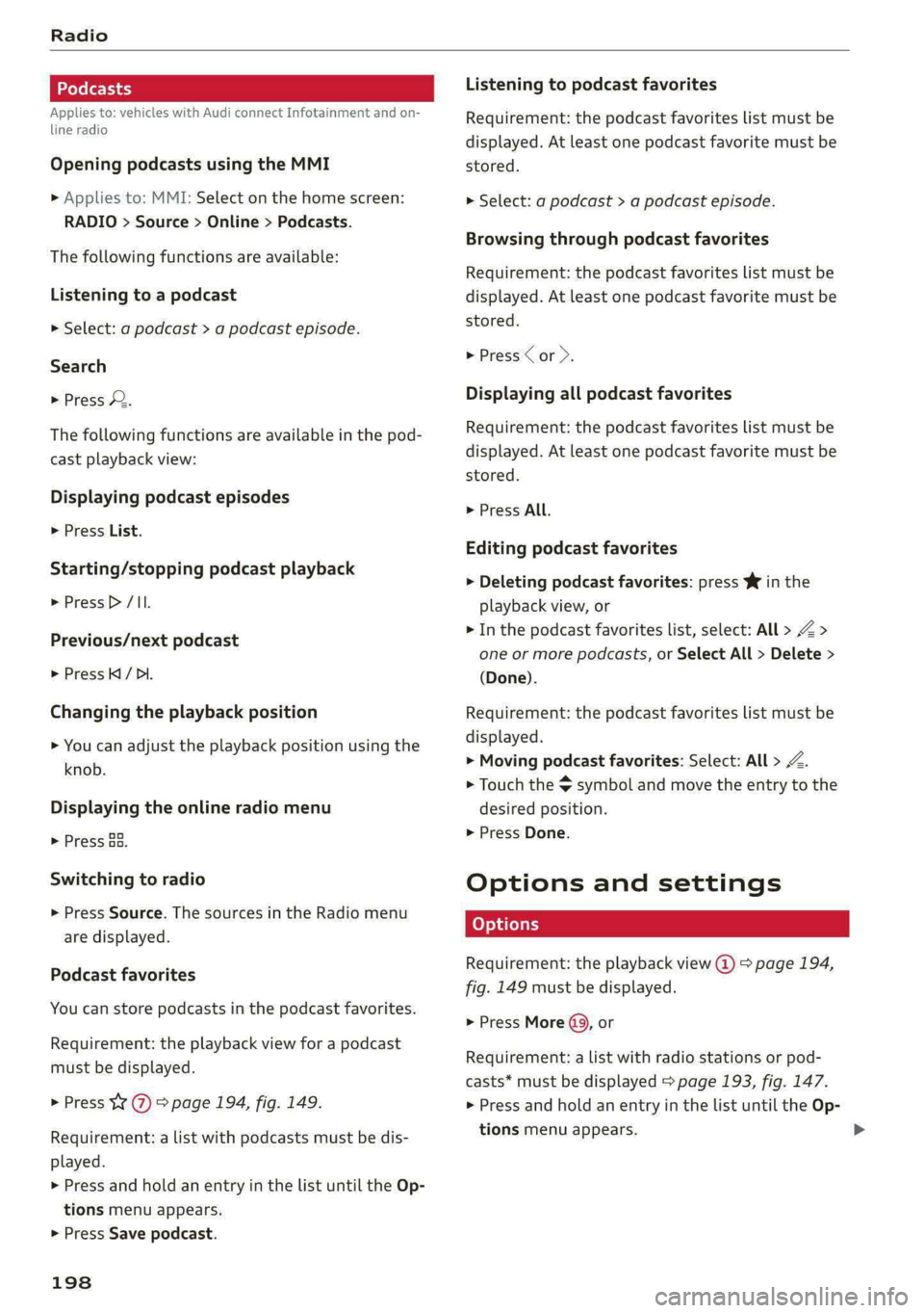 AUDI S4 2021 Owners Manual Radio
Applies to: vehicles with Audi connect Infotainment and on-
line radio
Opening podcasts using the MMI
» Applies to: MMI: Select on the home screen:
RADIO > Source > Online > Podcasts.
AUDI S4 2021 Owners Manual Radio
Applies to: vehicles with Audi connect Infotainment and on-
line radio
Opening podcasts using the MMI
» Applies to: MMI: Select on the home screen:
RADIO > Source > Online > Podcasts.
