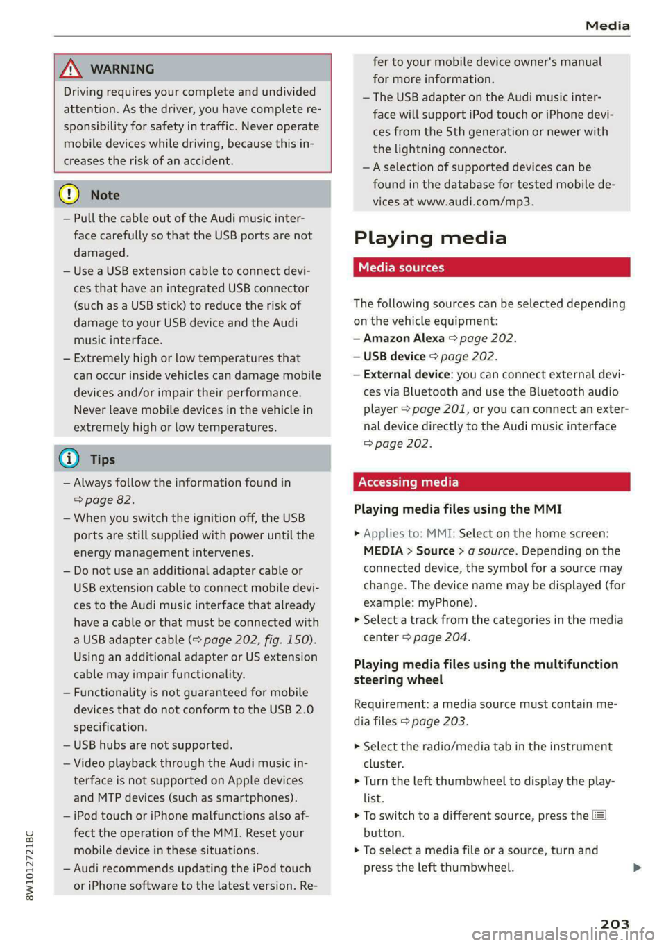 AUDI S4 2021  Owners Manual 8W1012721BC 
Media 
  
  
  
ZA WARNING 
Driving requires your complete and undivided 
attention. As the driver, you have complete re- 
sponsibility for safety in traffic. Never operate 
mobile device