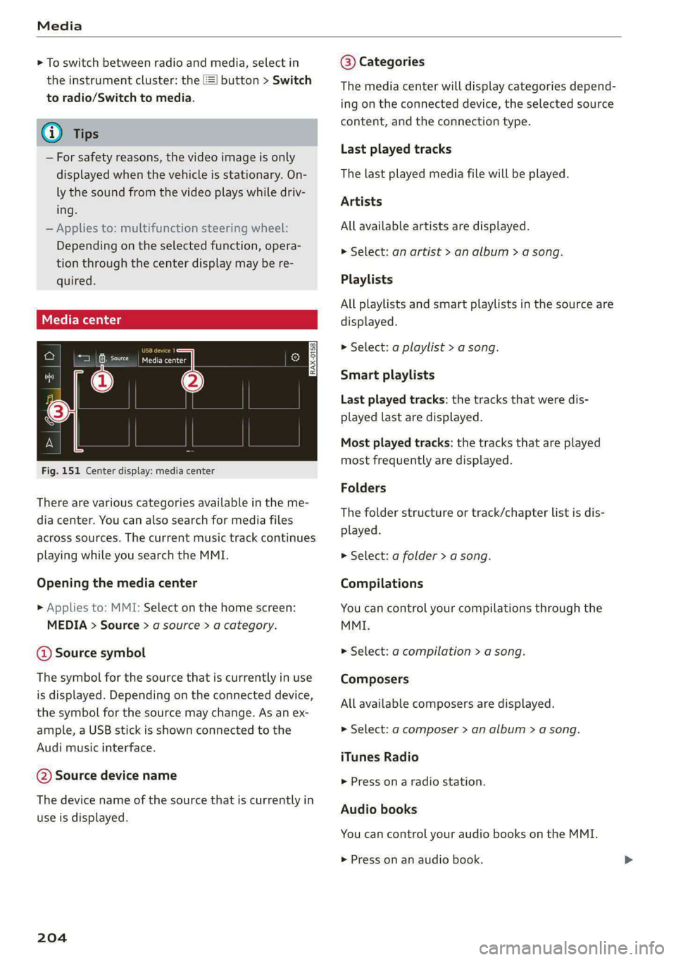 AUDI S4 2021  Owners Manual Media 
  
> To switch between radio and media, select in 
the instrument cluster: the =] button > Switch 
to radio/Switch to media. 
G) Tips 
— For safety reasons, the video image is only 
displayed