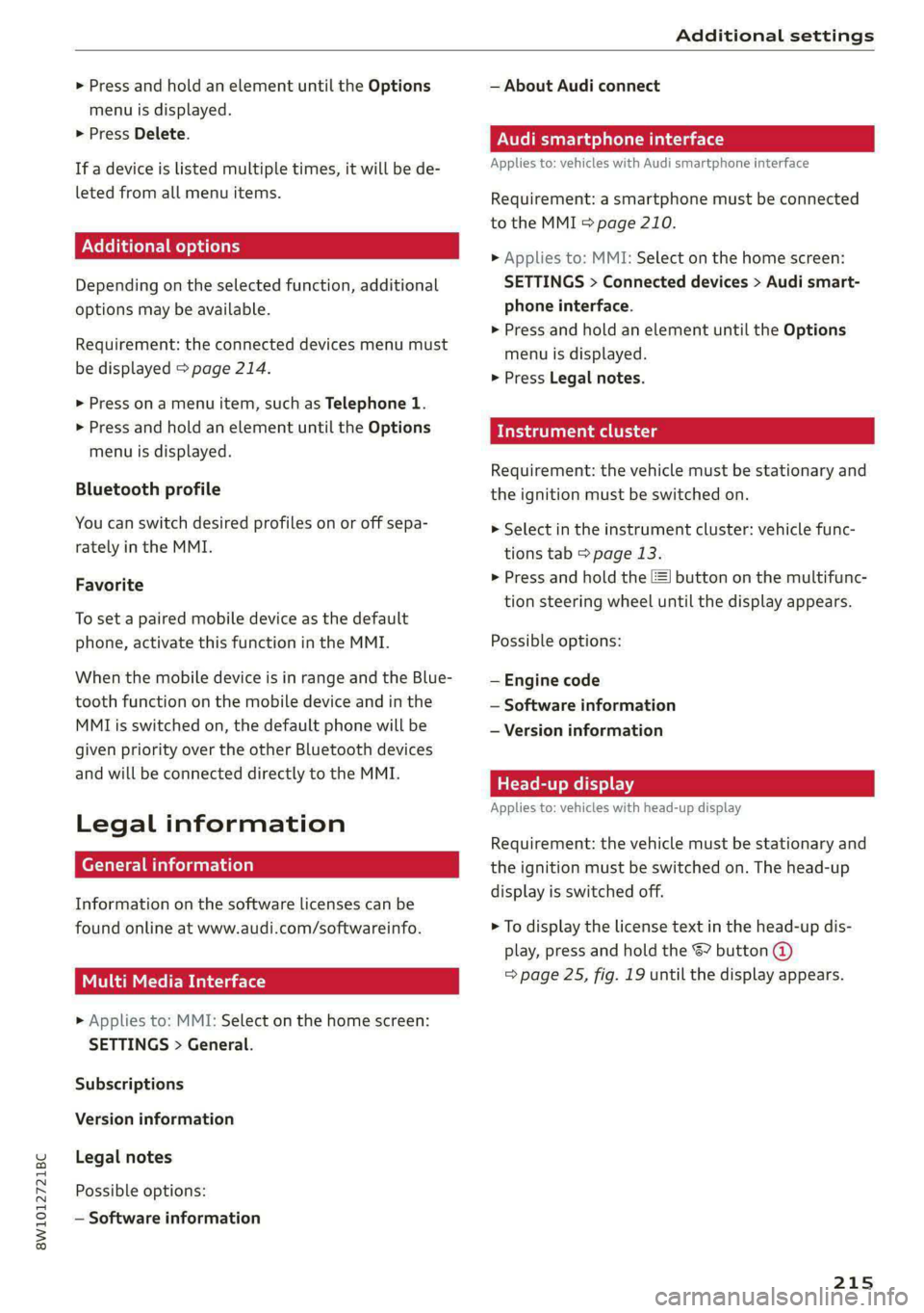AUDI S4 2021 Owners Manual 8W1012721BC
Additional settings
> Press and hold an element until the Options
menu is displayed.
> Press Delete.
If a device is listed multiple times, it will be de-
leted from all menu items AUDI S4 2021 Owners Manual 8W1012721BC
Additional settings
> Press and hold an element until the Options
menu is displayed.
> Press Delete.
If a device is listed multiple times, it will be de-
leted from all menu items