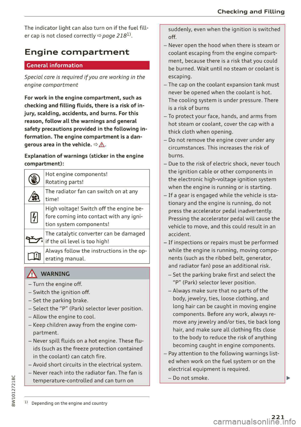 AUDI S4 2021 Owners Manual 8W1012721BC
Checking and Filling
The indicator light can also turn on if the fuel fill-
er cap is not closed correctly > page 218),
Engine compartment
General information
Special care is req AUDI S4 2021 Owners Manual 8W1012721BC
Checking and Filling
The indicator light can also turn on if the fuel fill-
er cap is not closed correctly > page 218),
Engine compartment
General information
Special care is req