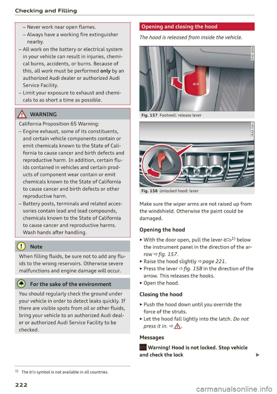 AUDI S4 2021  Owners Manual Checking and Filling 
  
  
— Never work near open flames. 
— Always have a working fire extinguisher 
nearby. 
— All work on the battery or electrical system 
in your vehicle can result in inju